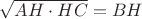 $\sqrt{{AH}\cdot{HC}}=BH$