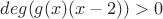 $deg(g(x)(x-2))>0$ $deg(g(x)(x-2))>0$