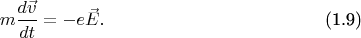\begin{equation}
   m\frac{d\vec{v}}{dt} = -e\vec{E}. \tag{1.9}
\end{equation}
