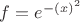 $f =e^{-(x)^2}$