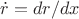 $\dot{r}=dr/dx$
