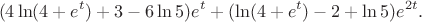 $$(4 \ln(4+e^t)+3-6\ln 5) e^t + (\ln(4+e^t )-2+\ln 5)e^{2t}.$$