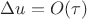$\Delta u=O(\tau)$