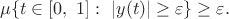 $$\mu\{t\in [0,\ 1]:\ |y(t)|\ge\varepsilon\}\ge\varepsilon.$$