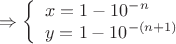 $\Rightarrow \left\{ \begin{array}{l}
x=1-10^{-n}\\
y=1- 10^{-(n+1)}
\end{array} \right$