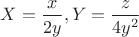 $X=\dfrac{x}{2y},Y=\dfrac{z}{4y^2}$