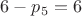 $6 - p_5 = 6$