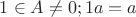 $1\in A \not = {0}; 1a=a$