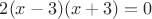 $2(x-3)(x+3)=0$