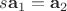 $s\mathbf{a}_1=\mathbf{a}_2$