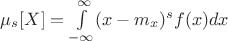 $\mu_{s}[X]=\int \limits_{-\infty}^{\infty}(x-m_{x})^{s}f(x)dx$