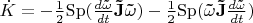 $\[\dot K =  - \frac{1}{2}{\mathop{\rm Sp}\nolimits} (\frac{{d{\bf{\tilde \omega }}}}{{dt}}{\bf{\tilde J\tilde \omega }}) - \frac{1}{2}{\mathop{\rm Sp}\nolimits} ({\bf{\tilde \omega \tilde J}}\frac{{d{\bf{\tilde \omega }}}}{{dt}})\]$