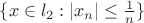 $\{x \in l_2:|x_n|\le \frac 1 n\}$