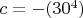 $c=-(30^4)$