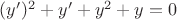 $(y')^2 + y' + y^2 + y = 0$