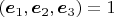$(\boldsymbol e_1,\boldsymbol e_2,\boldsymbol e_3)=1$