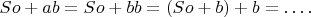 $\ So + ab = So + bb = (So + b) + b = &hellip;.$