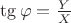 $\tg \varphi =\frac{Y}{X} $