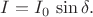 $I=I_0\,\sin\delta.$