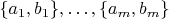 $\{a_1,b_1\},\ldots,\{a_m,b_m\}$