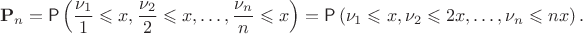 $$\mathbf P_n=\mathsf P\left(\frac{\nu_1}{1}\leqslant x, \frac{\nu_2}{2}\leqslant x,\ldots,\frac{\nu_n}{n}\leqslant x\right) = \mathsf P\left(\nu_1\leqslant x, \nu_2\leqslant 2x, \ldots, \nu_n \leqslant nx\right).$$