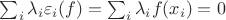 $\sum_i \lambda_i \varepsilon_i(f)=\sum_i \lambda_i f(x_i)=0$