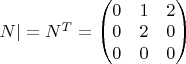 $N|=N^T=
\begin{pmatrix}
0&1&2\\
0&2&0\\
0&0&0\\
\end{pmatrix}$