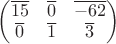 $\begin{pmatrix}
\overline{15} &\overline{0} & \overline{-62} \\
\overline{0} & \overline{1} & \overline{3} 
\end{pmatrix}$