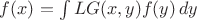 $f(x) = \int L G(x, y) f(y) \,dy$