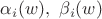 $\alpha_i(w),\ \beta_i(w)$