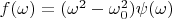 $f(\omega)=(\omega^2-\omega_0^2)\psi(\omega)$