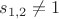 $s_{1,2} \neq 1$