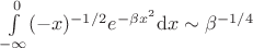$\int\limits_{-\infty}^0(-x)^{-1/2}e^{-\beta x^2}{\mathrm{d}x}\sim\beta^{-1/4}$