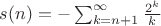 $s(n)=-\sum_{k=n+1}^{\infty}\frac{2^k}{k}$