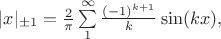 $\begin{equation*}
|x|_{\pm 1}=\frac{2}{\pi} \sum\limits_1^\infty \frac{(-1)^{k+1}}{k}\sin(kx),
\end{equation*}
$ $\begin{equation*}
|x|_{\pm 1}=\frac{2}{\pi} \sum\limits_1^\infty \frac{(-1)^{k+1}}{k}\sin(kx),
\end{equation*}
$