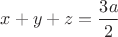 $x+y+z=\dfrac{3a}{2}$