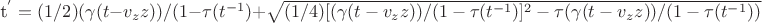 t^{'}=(1/2) (\gamma(t-v_{z}z))/(1-\tau(t^{-1}) +
\sqrt{(1/4)[(\gamma(t-v_{z}z))/(1-\tau(t^{-1})]^{2}- \tau(\gamma(t-v_{z}z))/(1-\tau(t^{-1}))}