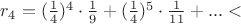 $r_{4} = (\frac {1}{4})^4 \cdot \frac {1}{9} +(\frac {1}{4})^5 \cdot \frac {1}{11} + ... <$