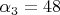 $\[\alpha _3  = 48\]$