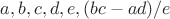 $a, b, c, d, e, (bc-ad)/e$