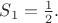 $S_1=\frac {1}{2}.$