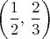 $\left(\dfrac{1}{2},\,\dfrac{2}{3}\right)$