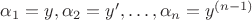 $  \alpha_1=y, \alpha_2=y&rsquo;, \ldots, \alpha_n=y^{(n-1)} $