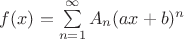 $f(x)=\sum\limits_{n=1}^{\infty}A_n(ax+b)^n$