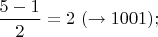 $\dfrac{5-1}{2}=2 \ ( \to 1001);$