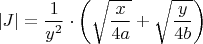 $|J|=\dfrac{1}{y^2}\cdot \left(\sqrt{\dfrac{x}{4a}}+\sqrt{\dfrac{y}{4b}}\right)$