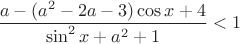 $\dfrac{a-(a^2-2a-3)\cos x+4}{\sin^2x+a^2+1}<1$