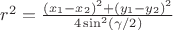 $r^2=\frac{(x_1-x_2)^2+(y_1-y_2)^2}{4\sin^2(\gamma/2)}$
