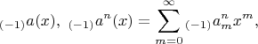 $$_{(-1)}a(x),\;_{(-1)}a^n(x)=\sum\limits_{m=0}^\infty{_{(-1)}a_m^n}x^m,$$
