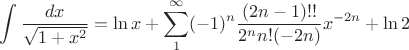 $$\int \frac {dx} {\sqrt{1+x^2}} = \ln{x} + \sum_1^{\infty} (-1)^n \frac{(2n-1)!!}{2^n n! (-2n)} x^{-2n} + \ln2$$